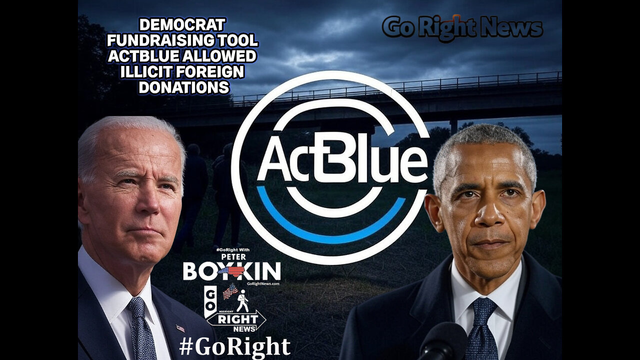 DEMOCRAT FUNDRAISING TOOL ACTBLUE ALLOWED ILLICIT FOREIGN DONATIONS