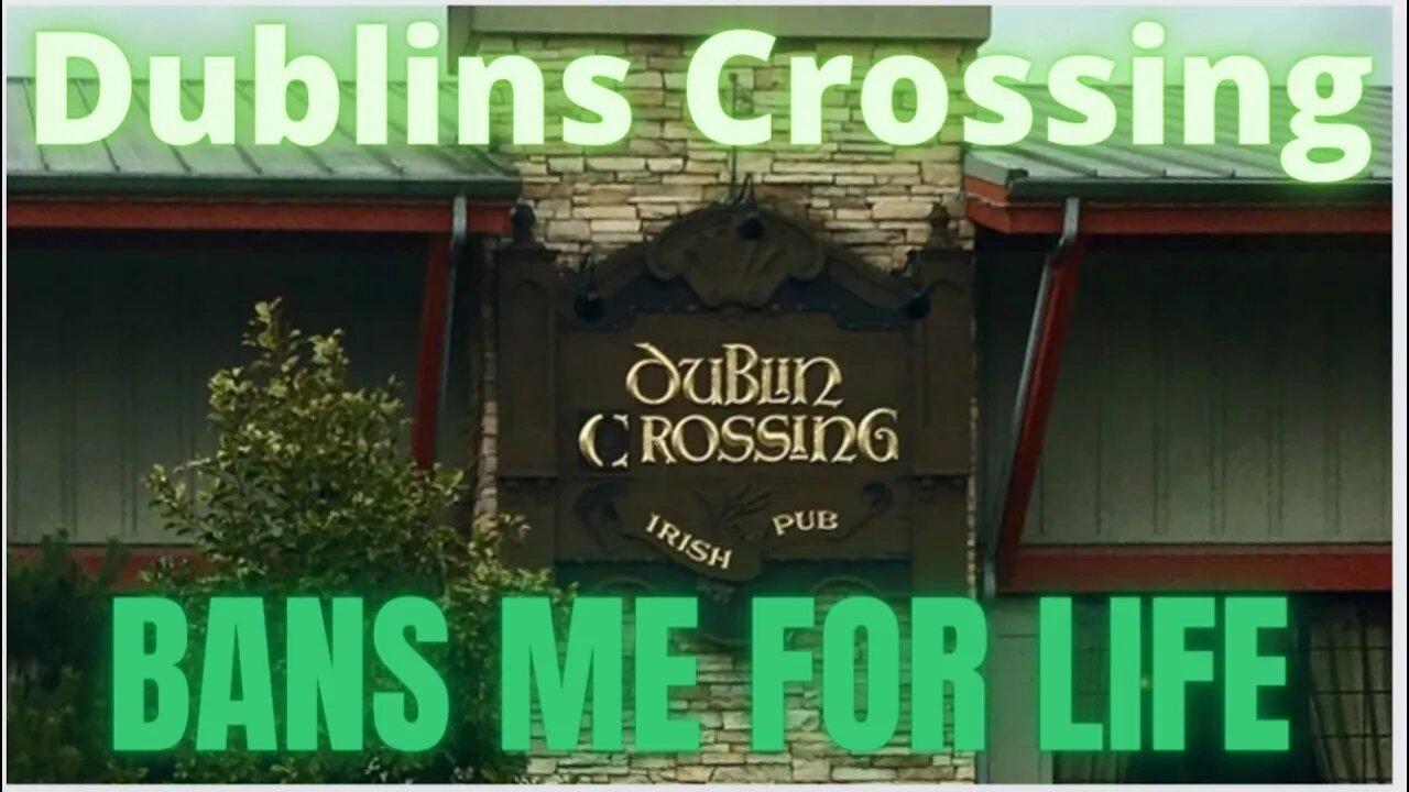 Dublins Crossing Discriminates and Bans Me For Life