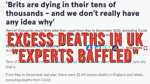 34K Excess Deaths in Britain May-Dec 2022 - "Experts" Don't Know Why, But We Do....