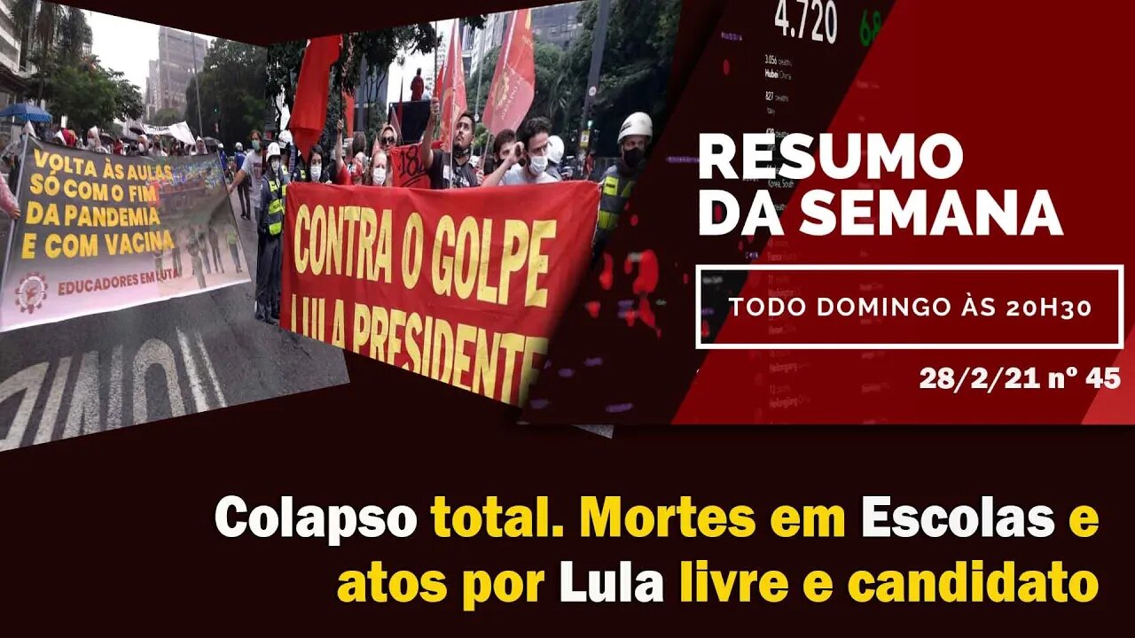 Colapso total. Mortes em Escolas e atos por Lula livre e candidato - Resumo da Semana nº45 - 28/2/21