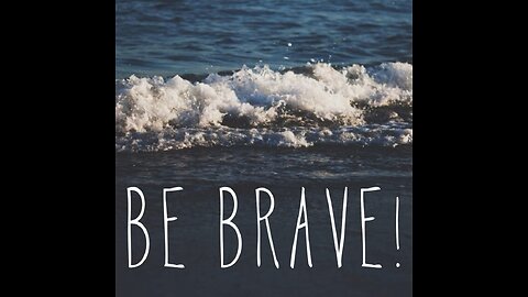 Be brave conquering your fears - Motivational speech