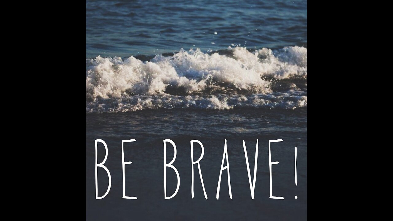 Be brave conquering your fears - Motivational speech