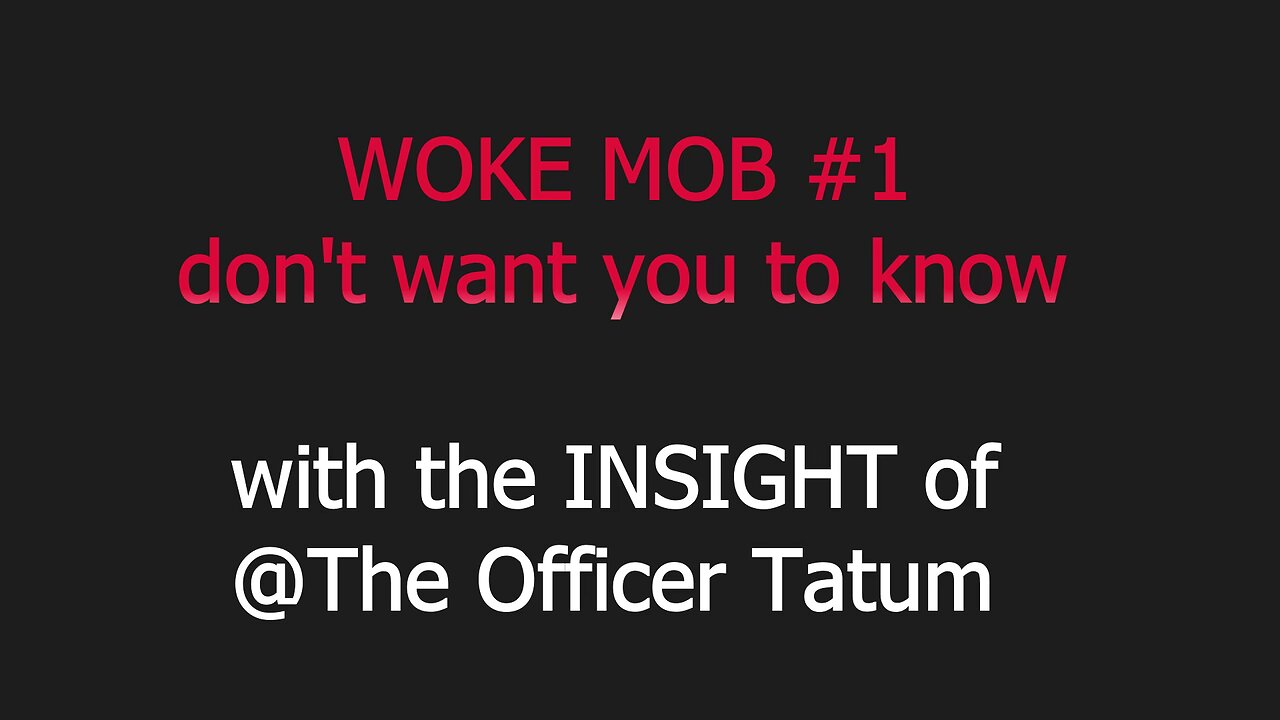 WOKE MOB #1 DON'T WANT YOU TO KNOW WITH INSIGHT OF @TheOfficerTatum