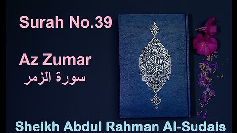 Quran 39 Surah Az Zumar سورة الزمر Sheikh Abdul Rahman As Sudais - With English Translation