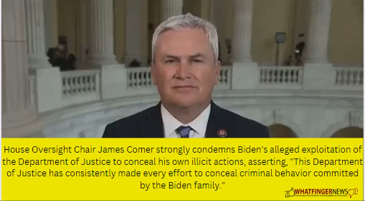 House Oversight Chair James Comer strongly condemns Biden's alleged exploitation of the Department