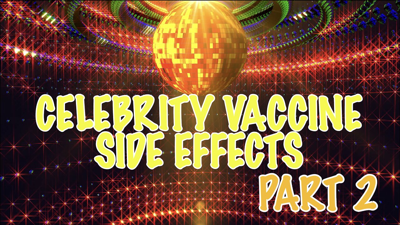 CELEBRITY VACCINE SIDE EFFECTS PART 2