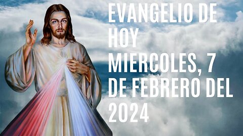 Evangelio de hoy Miércoles, 7 de Febrero del 2024.