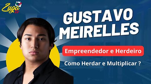 GUSTAVO MEIRELLES (Herdeiro e Empreendedor) - Zuga Podcast #81
