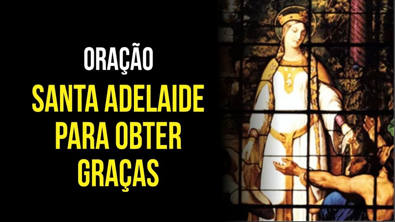 SANTA ADELAIDE - Oração para ALCANÇAR GRAÇAS