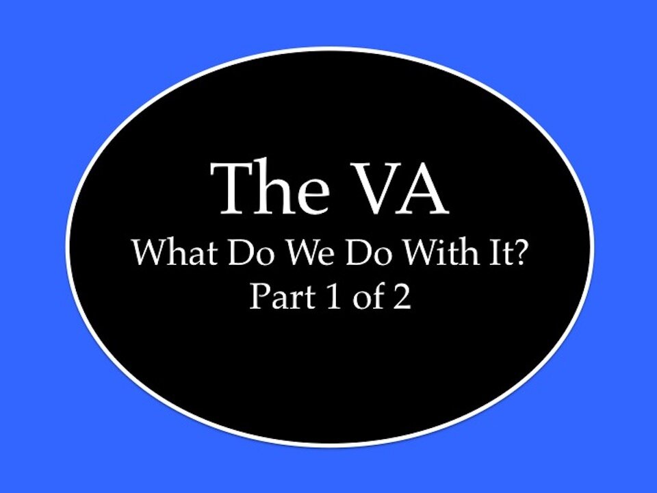 The VA: What Do We Do With It? Part 1 of 2