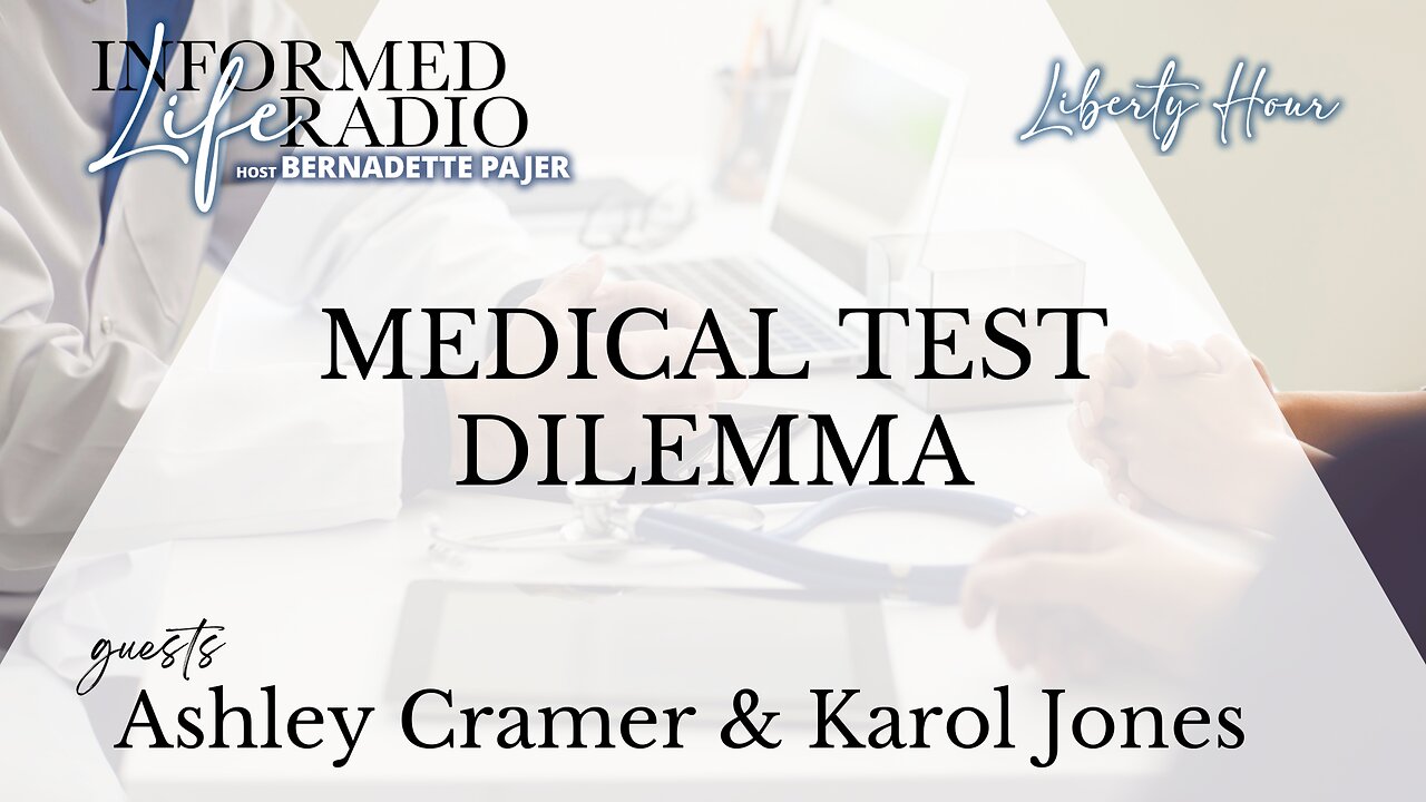 Informed Life Radio 08-23-24 Liberty Hour - Medical Test Dilemma