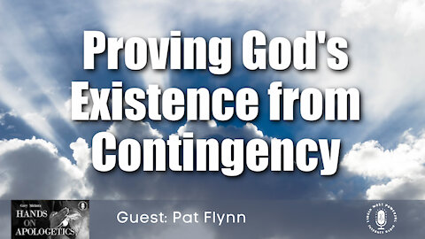 06 Oct 21, Hands on Apologetics: Proving God's Existence from Contingency