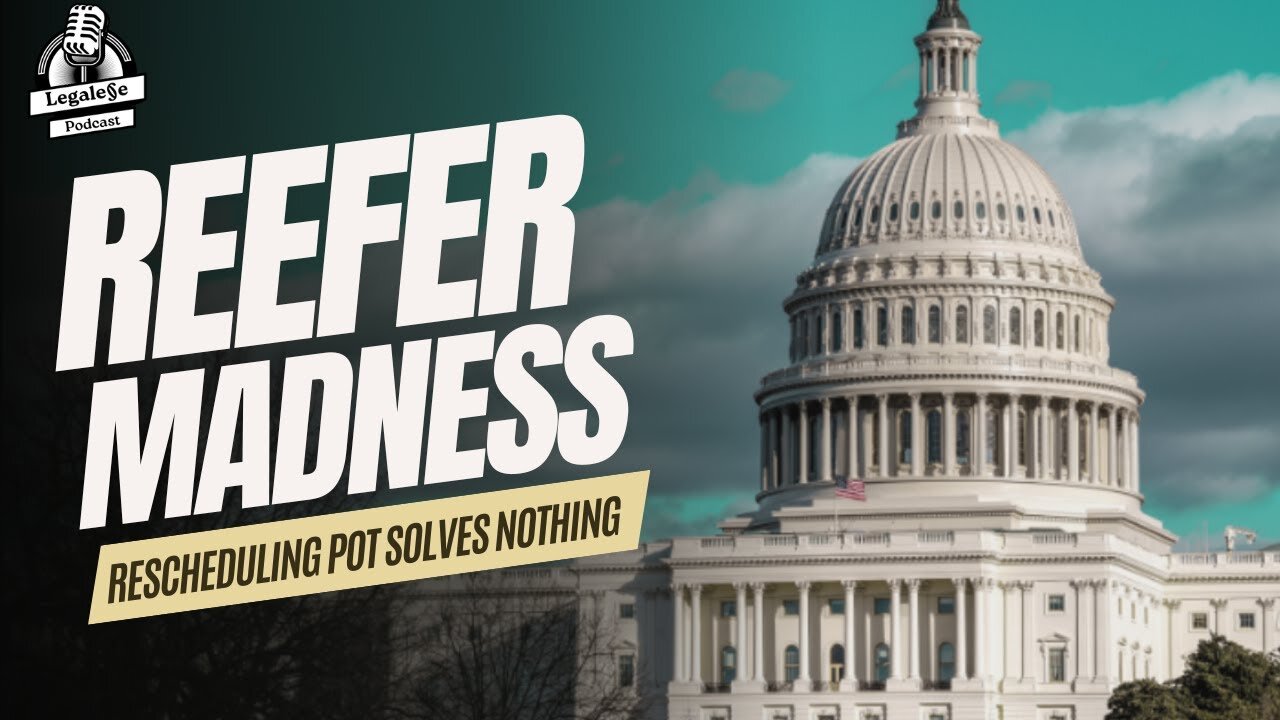 Reefer Madness - Why Rescheduling Marijuana Solves Nothing