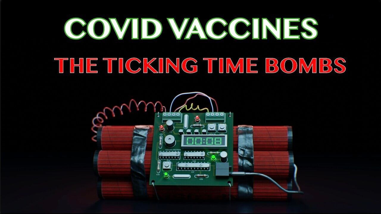 COVID VACCINES - the ticking time bombs