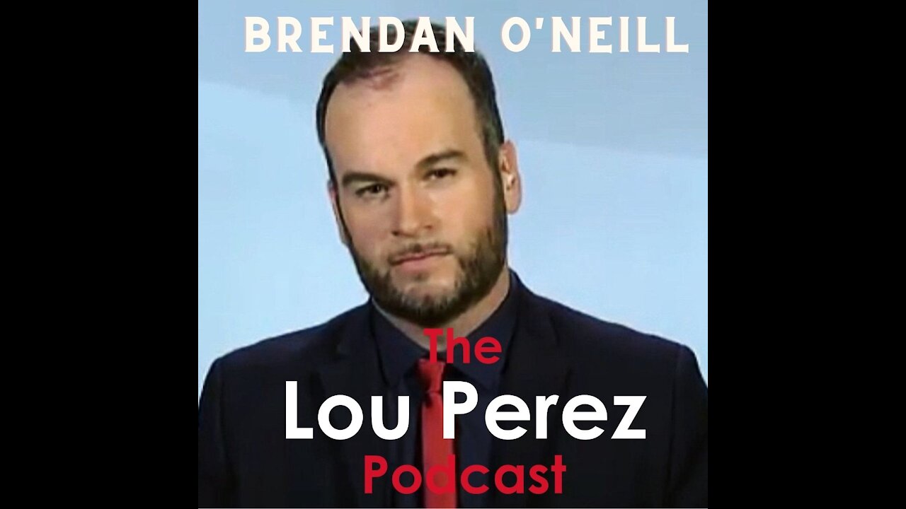 The Lou Perez Podcast Episode 2 - Brendan O'Neill