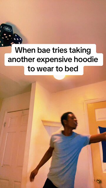 When bae tries taking another expensive hoodie to wear to bed