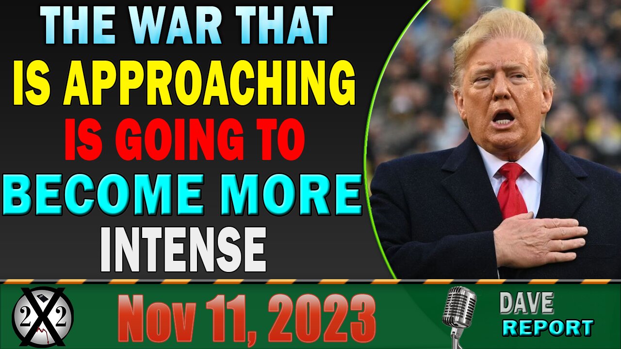 X22 Dave Report! The War That Is Approaching Is Going To Become More Intense