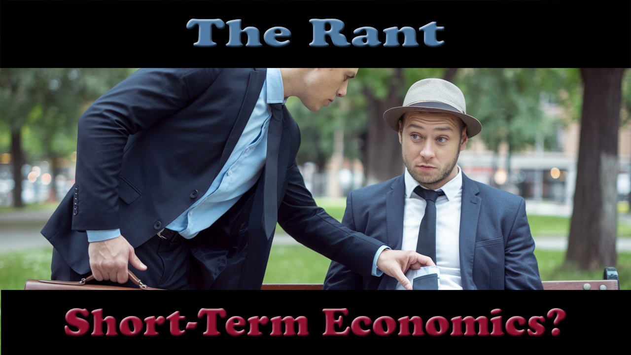 The Rant-Short-Term Economics?