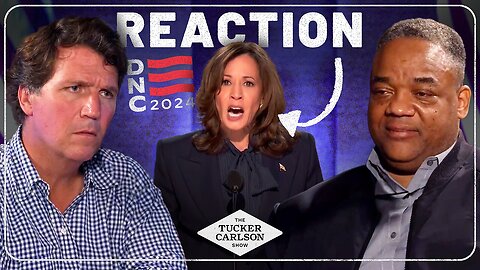 Tucker Carlson Reacts to Kamala Harris’s DNC Speech (with Special Guest Jason Whitlock) - 08/28/2024