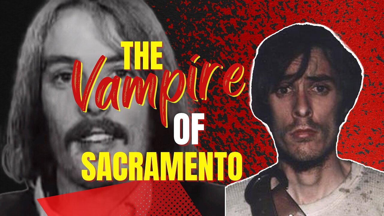 The Vampire of Sacramento (True Crime Documentary)