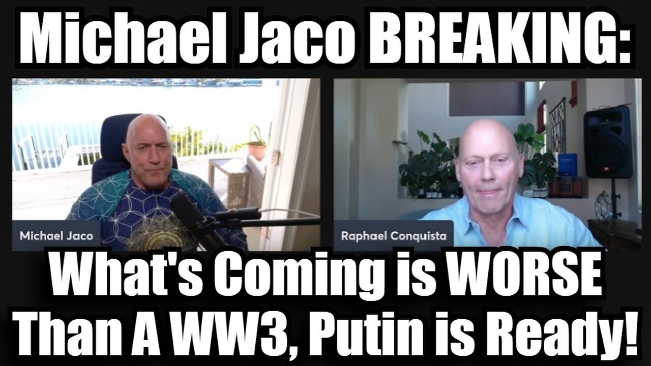 Michael Jaco BREAKING: What's Coming is WORSE Than A WW3, Putin is Ready!