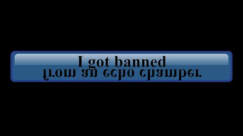 I got banned from an echo chamber
