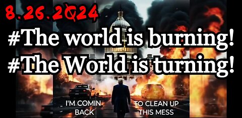 Qurrent Events Aug 26 > The World is Burning the World is Turning!