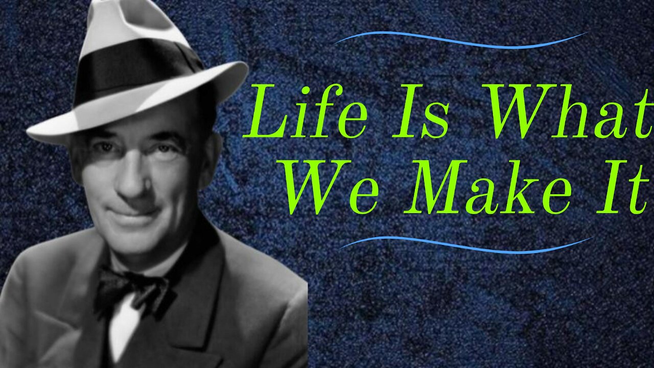 Life Is What We Make It