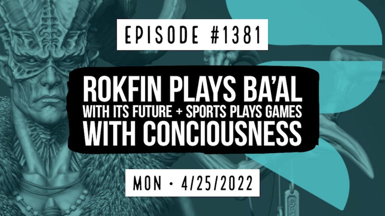 #1381 Rokfin Plays Ba'al With It's Future & Sport's Plays Games With Consciousness