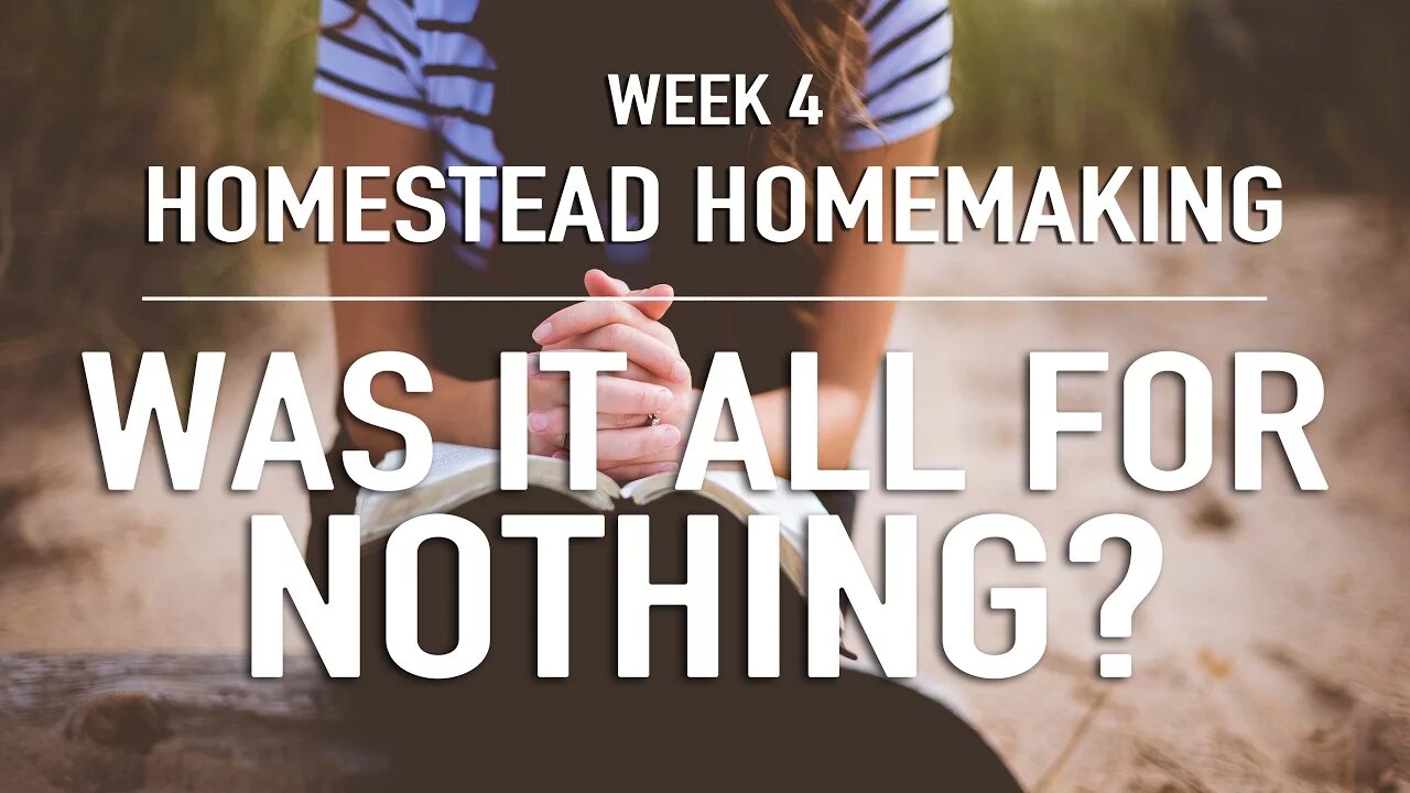 Homestead Homemaking | WEEK 4 CLEAN UP & A STORY