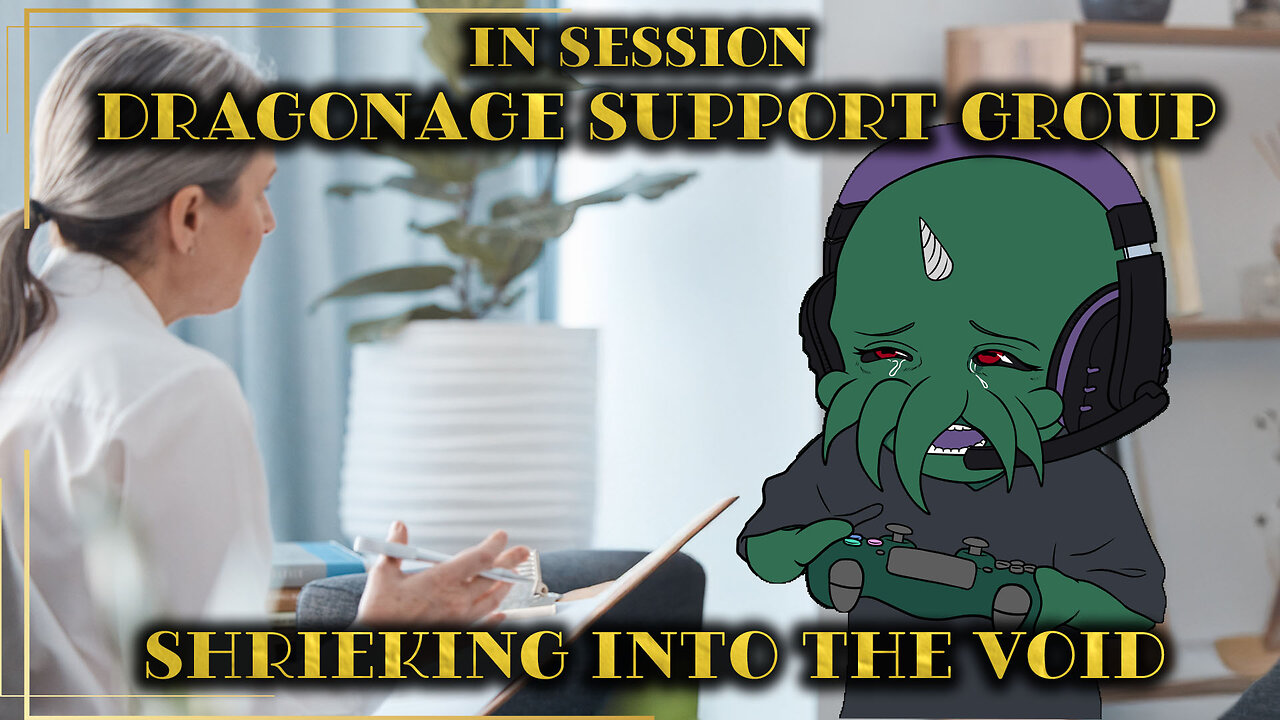 DragonAge Support Group - IN SESSION - Shrieking into the Void