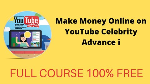 MAKE MONEY ONLINE ON TOUTUBE CELEBRITY ADVANCE II FULL COURSE 100 % FREE II CHECK DESCRIPTION ALSO