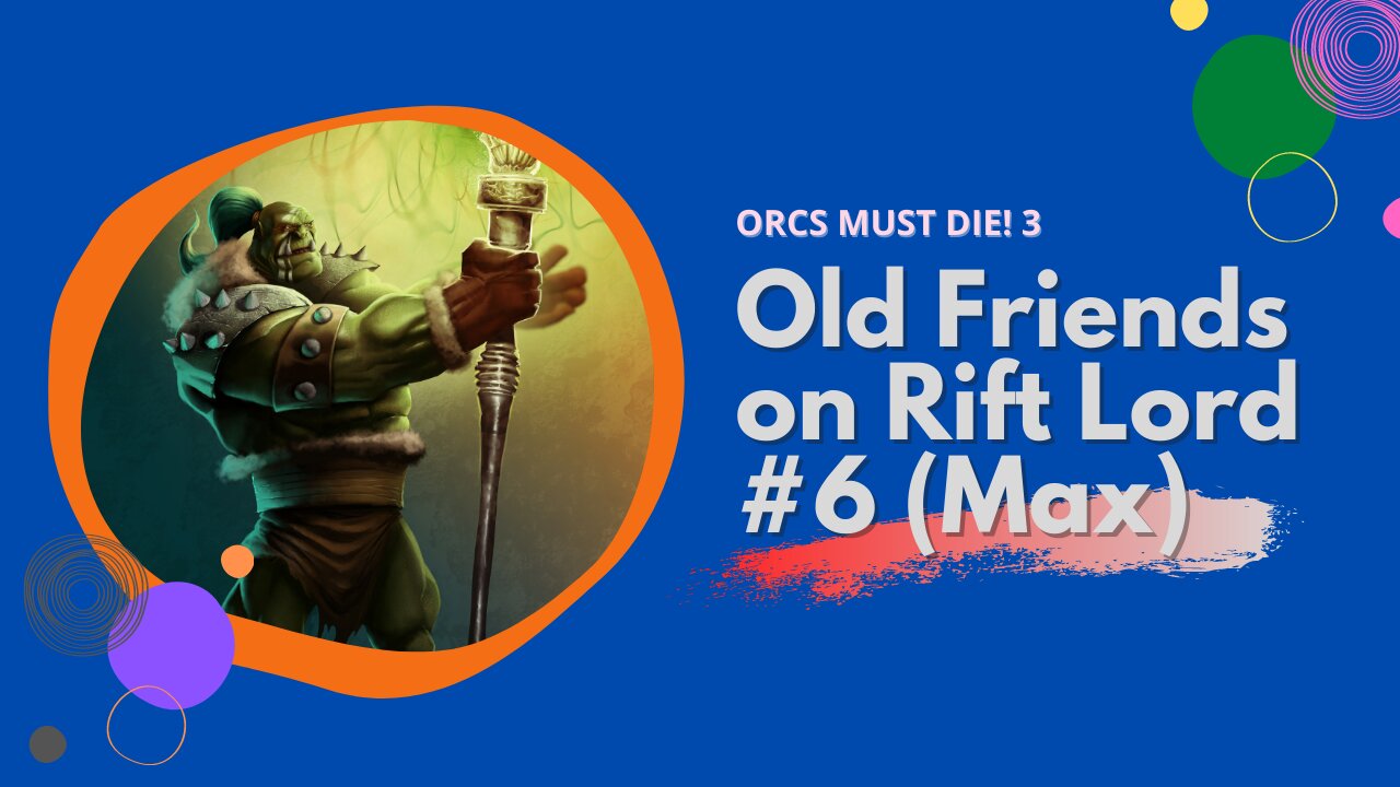 ORCS MUST DIE! 3 Old Friends on Rift Lord (Retired Max) #6: The Lava Pits (War Scenario)