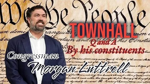 Congressman Morgan Luttrell Town Hall