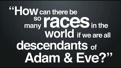 HOW CAN THERE BE SO MANY RACES IF WE ALL DECENDED FROM ADAM & EVE?