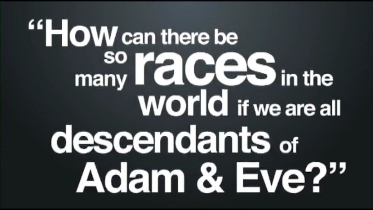 HOW CAN THERE BE SO MANY RACES IF WE ALL DECENDED FROM ADAM & EVE?