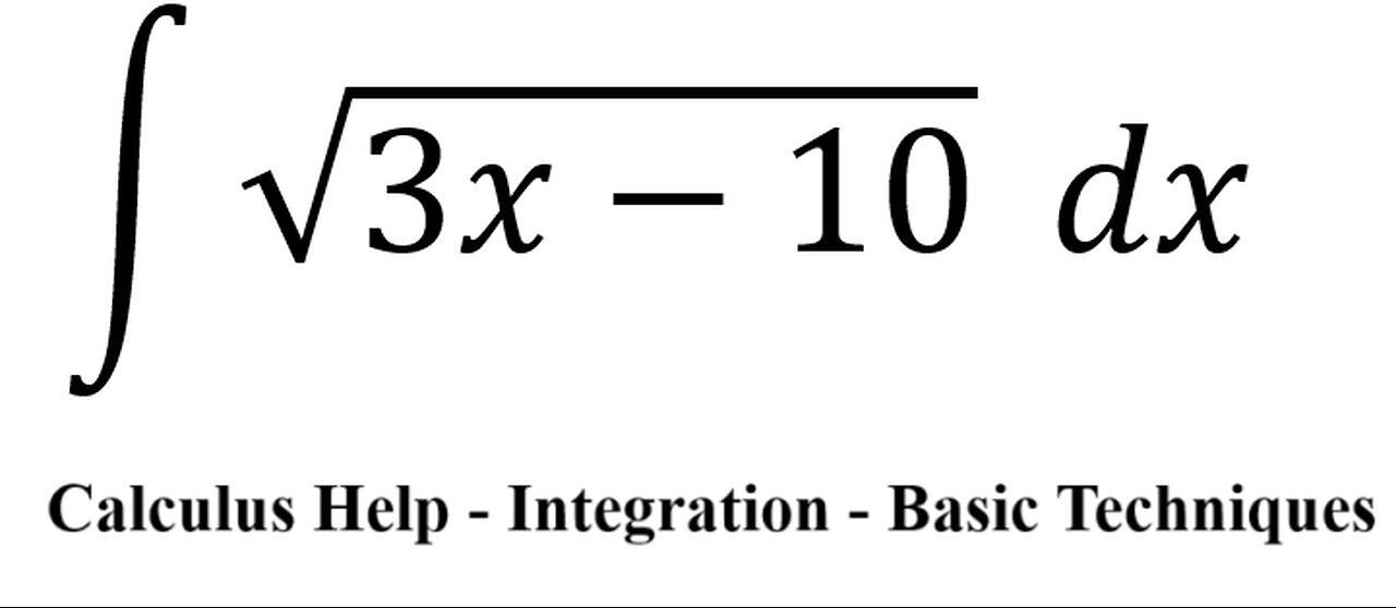 Calculus Help: Basic Integral ∫ √(3x-10) dx - Integration - Techniques