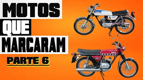 MOTOS QUE MARCARAM - PARTE 6