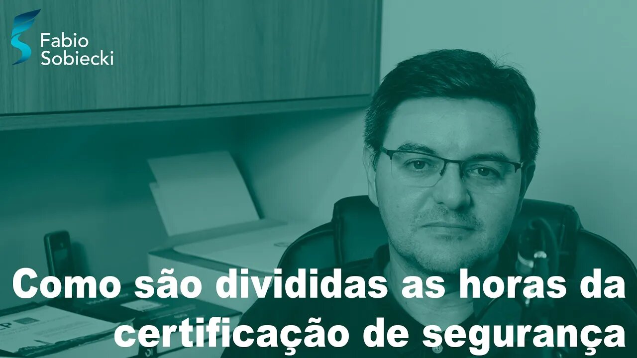 Como são divididas as horas da certificação de segurança