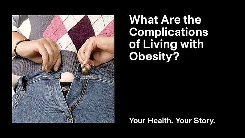 What Are the Complications of Living with Obesity?