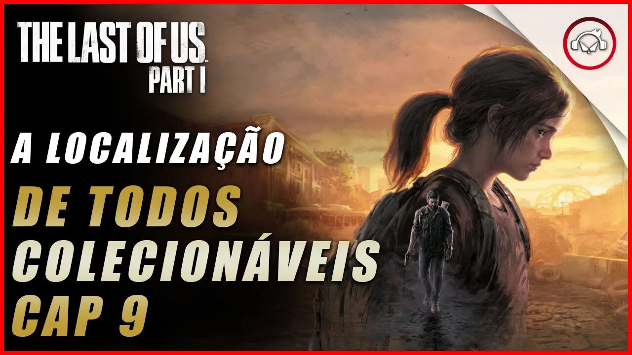 The last of us Parte 1 PS5, A localização de todos os colecionáveis no Cap 9 | super dica