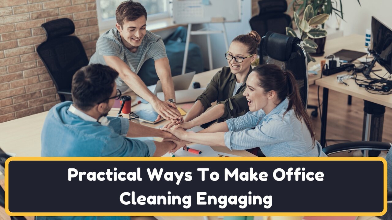 Practical Ways To Make Office Cleaning Engaging