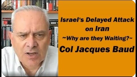 Israel's Delayed Attack on Iran - Why are they Waiting? w/Col Jacques Baud