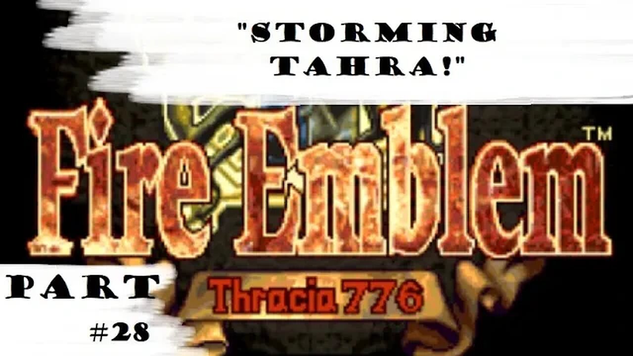 "Storming Tahra!" | Let's Play: Fire Emblem: Thracia 776 | Part #28