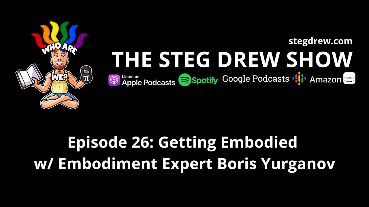 Episode 26: Getting Embodied w/ Embodiment Expert Boris Yurganov