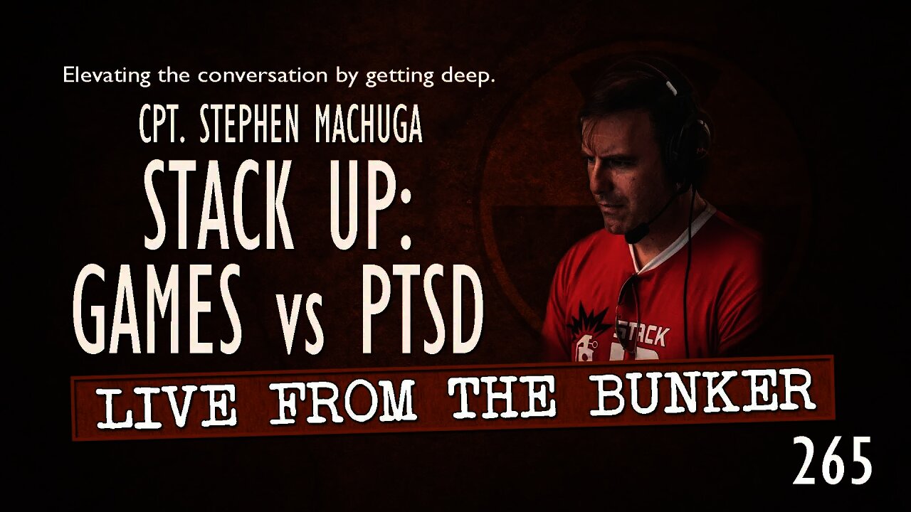 Live From The Bunker 265: Stephen Machuga - Video Games vs PTSD