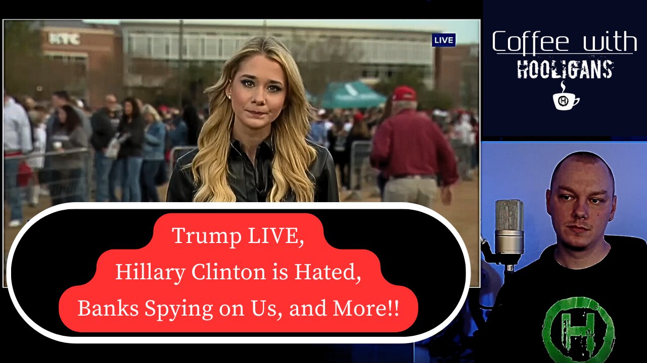 Trump LIVE, Hillary Clinton is Hated, Banks Spying on Us, and More!!