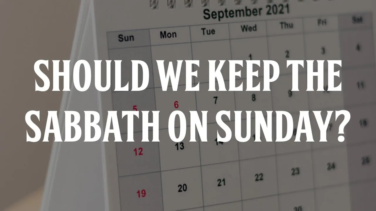 Should We Keep the Sabbath on Sunday?