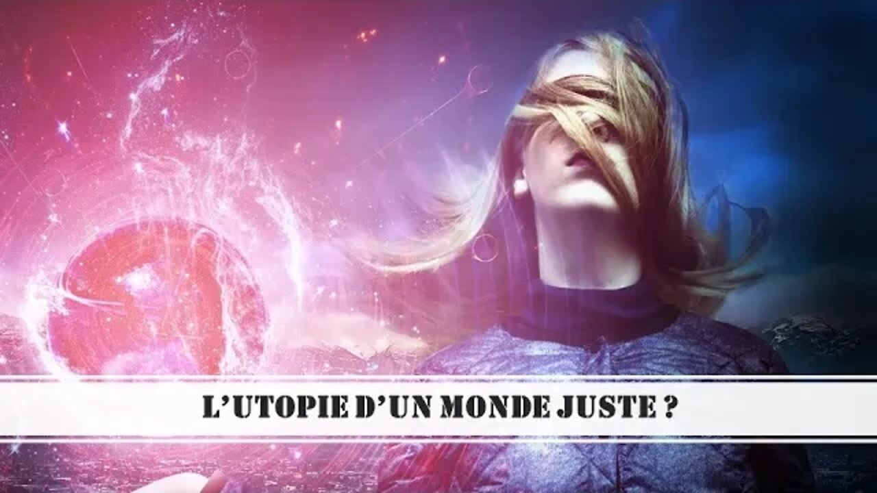 L’utopie d’un monde Juste ?