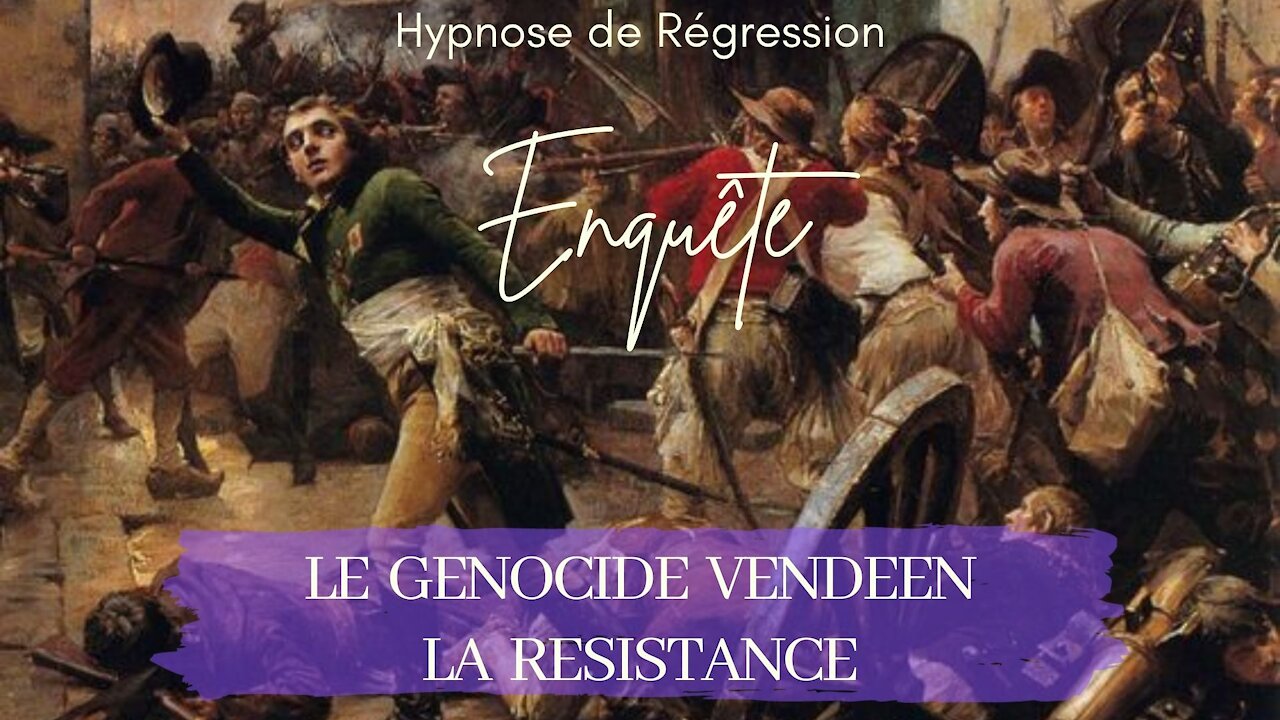 Enquête 73 - LE GENOCIDE DES VENDEENS & LA RESISTANCE - HYPNOSE CONSCIENCE LIBÉRÉE